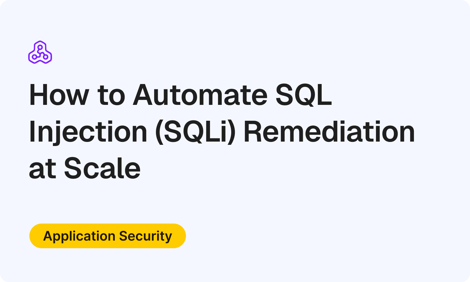 How to Automate SQL Injection (SQLi) Remediation at Scale