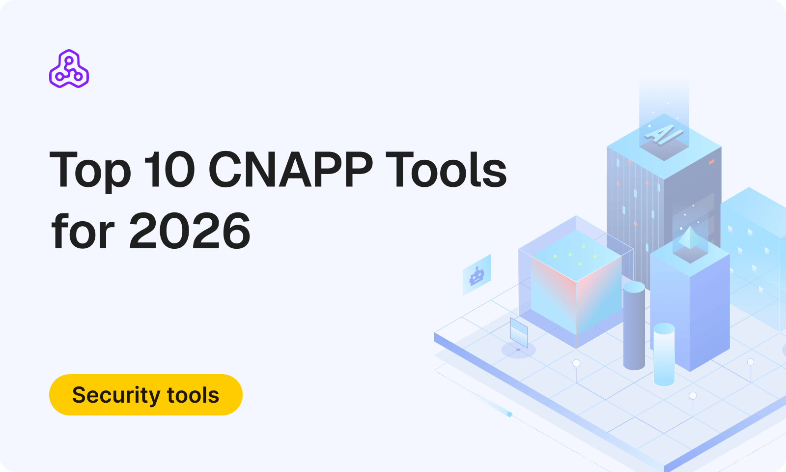 Top 10 CNAPP Tools for 2026 | Cloud Native Application Protection Platforms