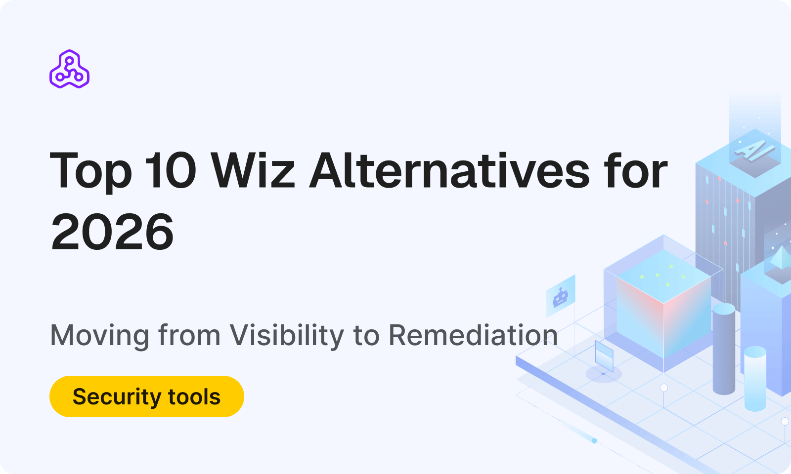 Top 10 Wiz.io Alternatives for 2026: Moving from Visibility to Remediation